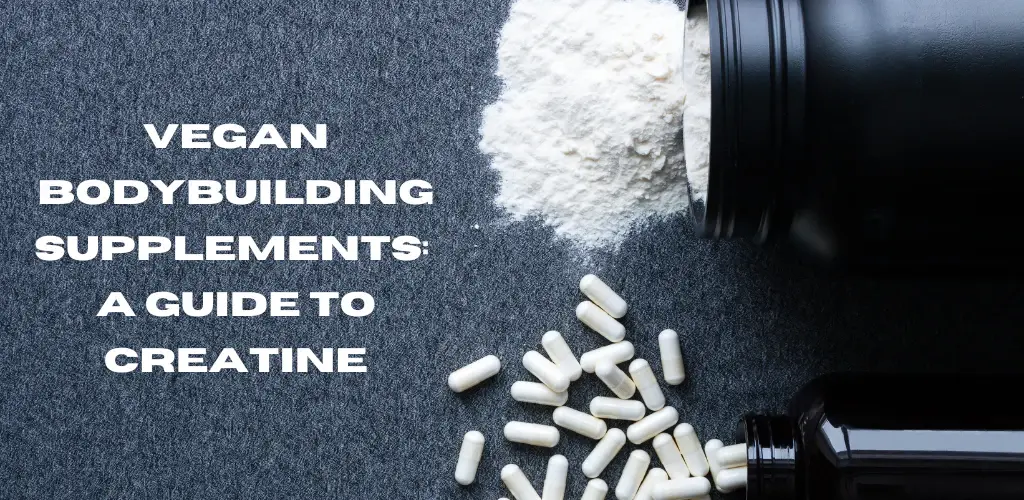 Vegan Bodybuilding Supplements: A Guide to Creatine Vegan Bodybuilding Supplements: A Guide to Creatine