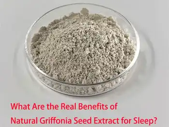 What Are the Real Benefits of Natural Griffonia Seed Extract for Sleep?