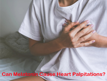 Can Melatonin Cause Heart Palpitations?