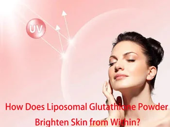 How Does Liposomal Glutathione Powder Brighten Skin from Within?
